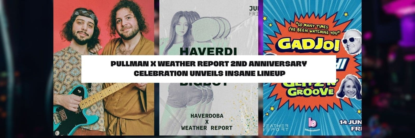 Pullman x Weather Report 2nd Anniversary Celebration Unveils Insane Lineup